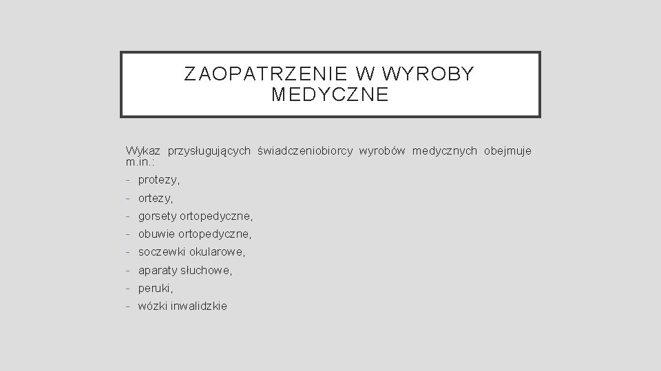 ZAOPATRZENIE W WYROBY MEDYCZNE Wykaz przysługujących świadczeniobiorcy wyrobów medycznych obejmuje m. in. : -