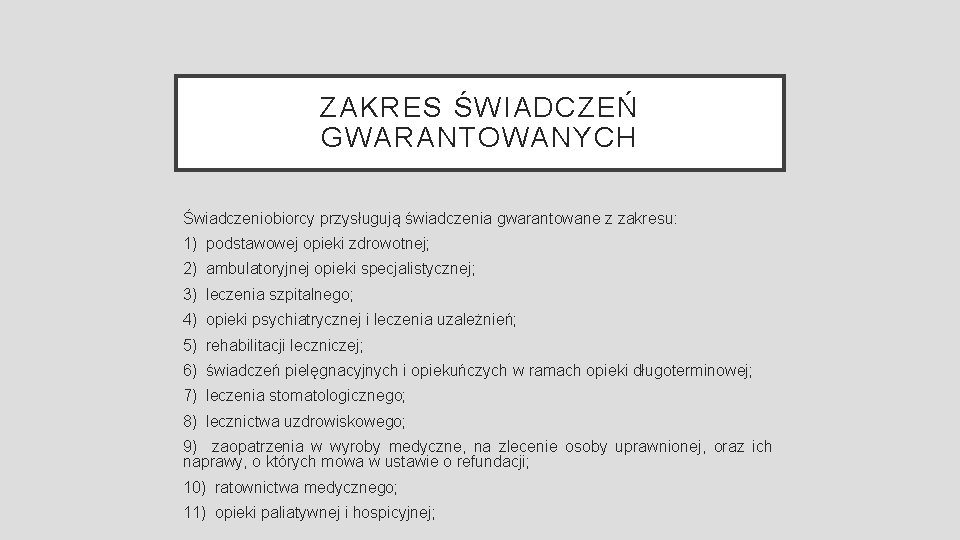 ZAKRES ŚWIADCZEŃ GWARANTOWANYCH Świadczeniobiorcy przysługują świadczenia gwarantowane z zakresu: 1) podstawowej opieki zdrowotnej; 2)