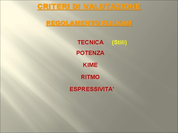 CRITERI DI VALUTAZIONE REGOLAMENTO FIJLKAM TECNICA (Stili) POTENZA KIME RITMO ESPRESSIVITA’ 