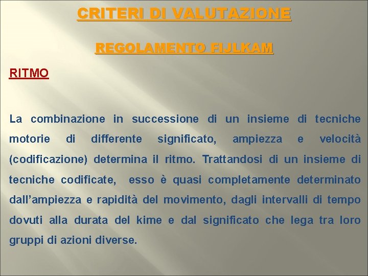 CRITERI DI VALUTAZIONE REGOLAMENTO FIJLKAM RITMO La combinazione in successione di un insieme di