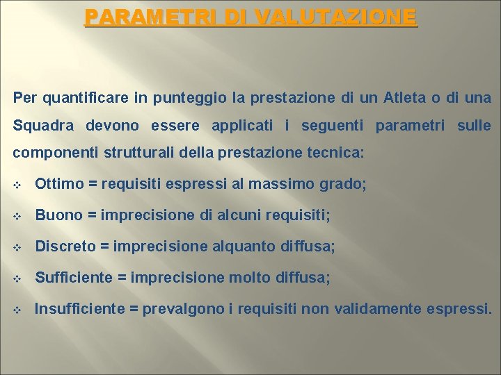 PARAMETRI DI VALUTAZIONE Per quantificare in punteggio la prestazione di un Atleta o di