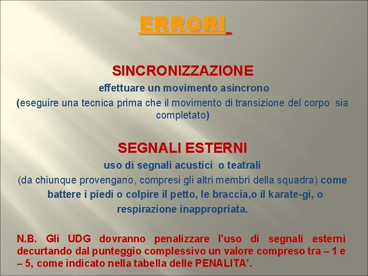 ERRORI SINCRONIZZAZIONE effettuare un movimento asincrono (eseguire una tecnica prima che il movimento di