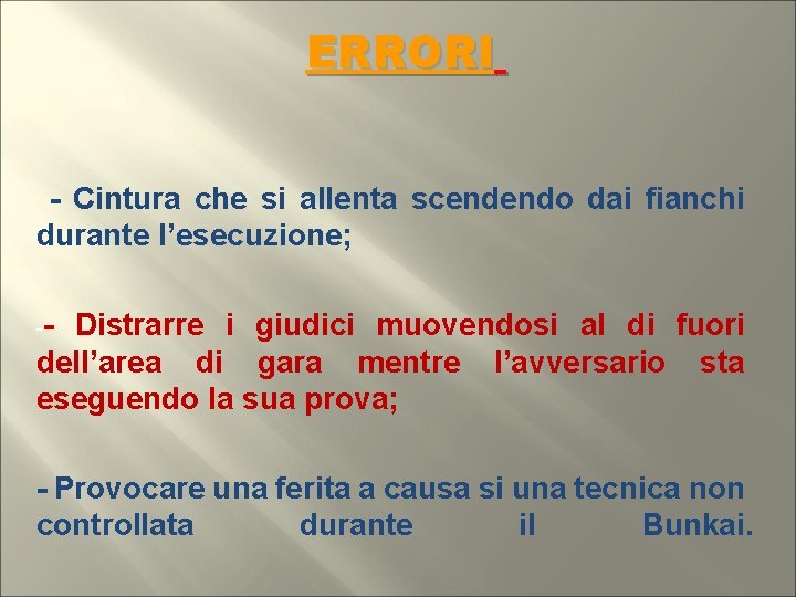 ERRORI - Cintura che si allenta scendendo dai fianchi durante l’esecuzione; -- Distrarre i