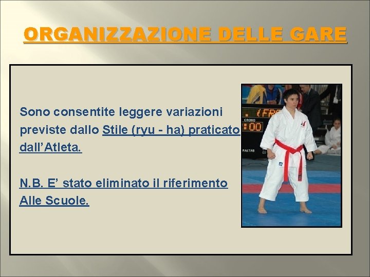 ORGANIZZAZIONE DELLE GARE Sono consentite leggere variazioni previste dallo Stile (ryu - ha) praticato