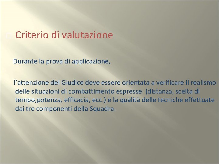  Criterio di valutazione Durante la prova di applicazione, l’attenzione del Giudice deve essere