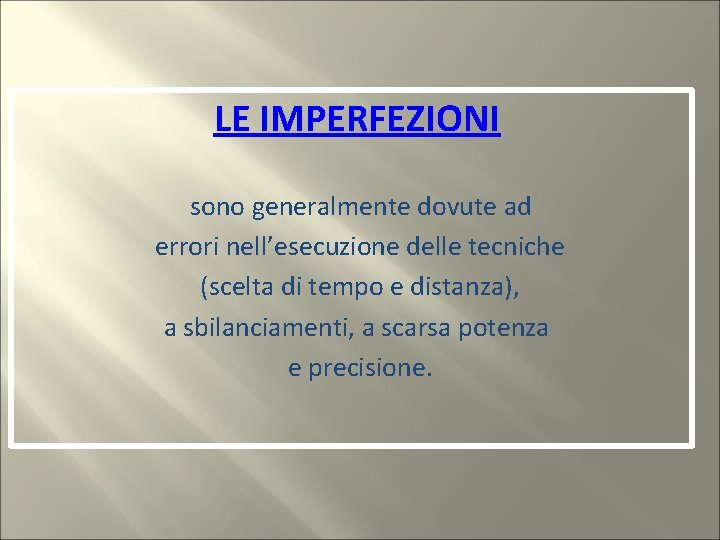 LE IMPERFEZIONI sono generalmente dovute ad errori nell’esecuzione delle tecniche (scelta di tempo e