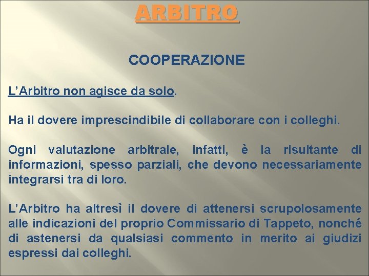 ARBITRO COOPERAZIONE L’Arbitro non agisce da solo. Ha il dovere imprescindibile di collaborare con