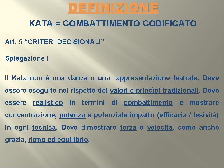 DEFINIZIONE KATA = COMBATTIMENTO CODIFICATO Art. 5 “CRITERI DECISIONALI” Spiegazione I Il Kata non