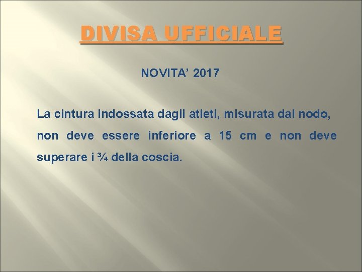 DIVISA UFFICIALE NOVITA’ 2017 La cintura indossata dagli atleti, misurata dal nodo, non deve