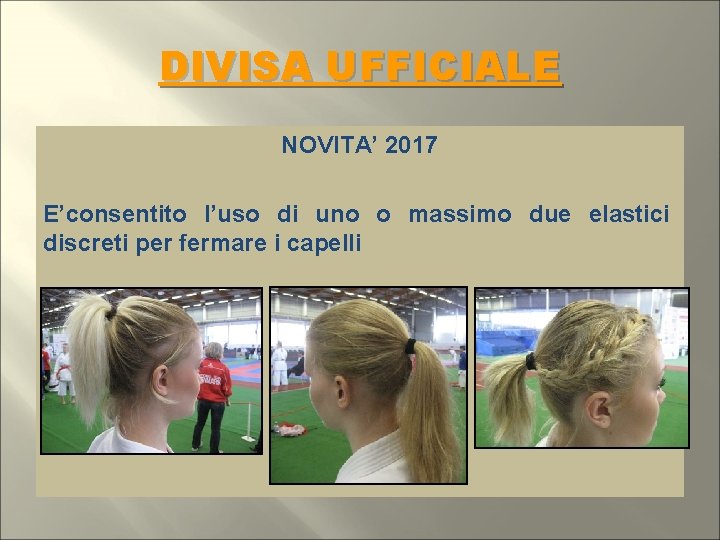 DIVISA UFFICIALE NOVITA’ 2017 E’consentito l’uso di uno o massimo due elastici discreti per