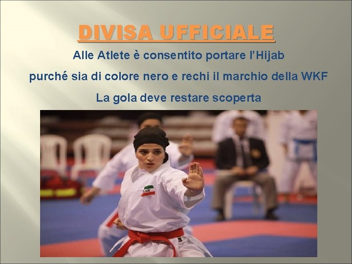 DIVISA UFFICIALE Alle Atlete è consentito portare l’Hijab purché sia di colore nero e