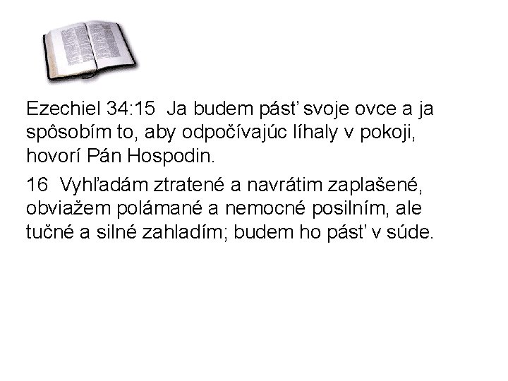 Ezechiel 34: 15 Ja budem pásť svoje ovce a ja spôsobím to, aby odpočívajúc