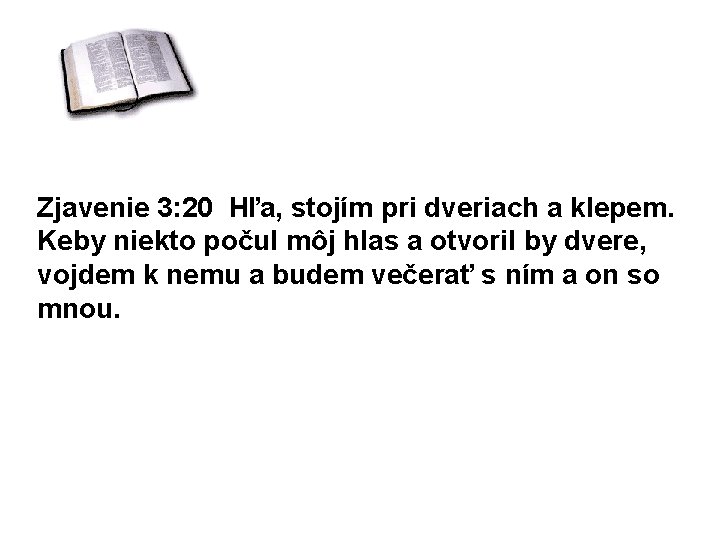 Zjavenie 3: 20 Hľa, stojím pri dveriach a klepem. Keby niekto počul môj hlas