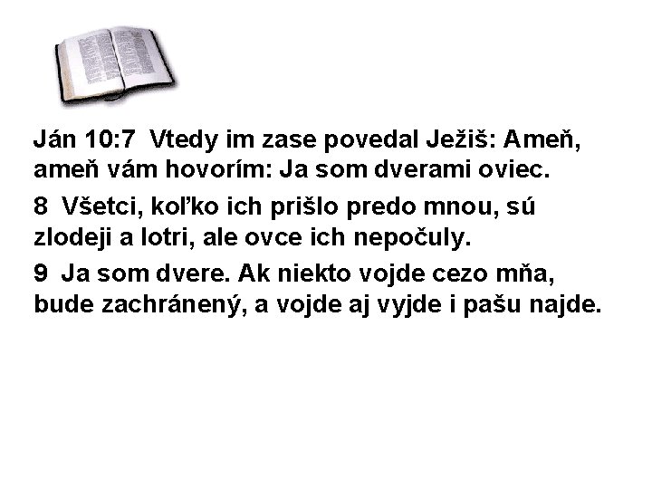 Ján 10: 7 Vtedy im zase povedal Ježiš: Ameň, ameň vám hovorím: Ja som