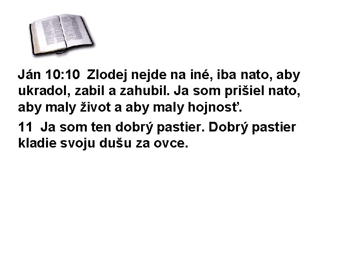 Ján 10: 10 Zlodej nejde na iné, iba nato, aby ukradol, zabil a zahubil.