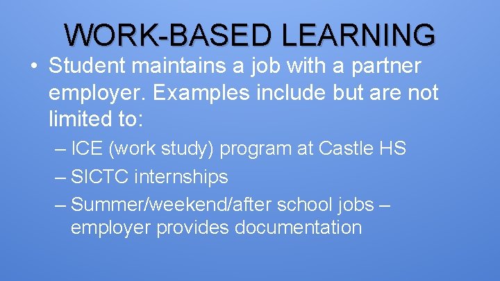 WORK-BASED LEARNING • Student maintains a job with a partner employer. Examples include but