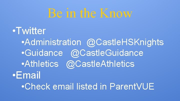 Be in the Know • Twitter • Administration @Castle. HSKnights • Guidance @Castle. Guidance