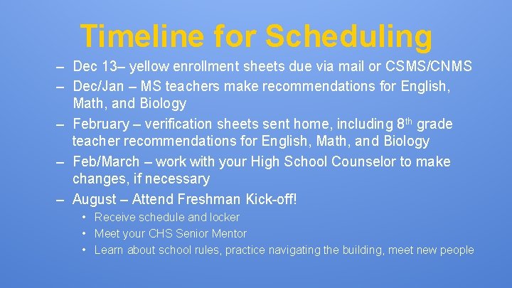 Timeline for Scheduling – Dec 13– yellow enrollment sheets due via mail or CSMS/CNMS