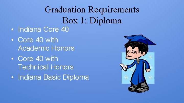 Graduation Requirements Box 1: Diploma • Indiana Core 40 • Core 40 with Academic