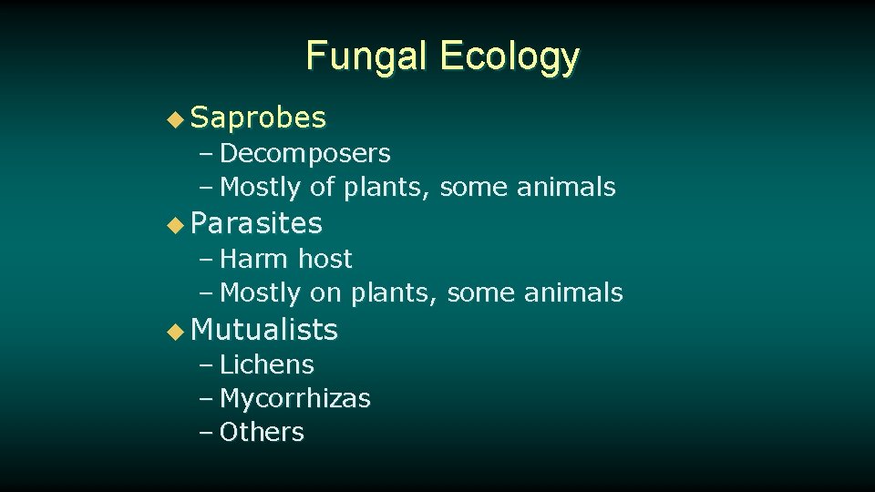Fungal Ecology u Saprobes – Decomposers – Mostly of plants, some animals u Parasites