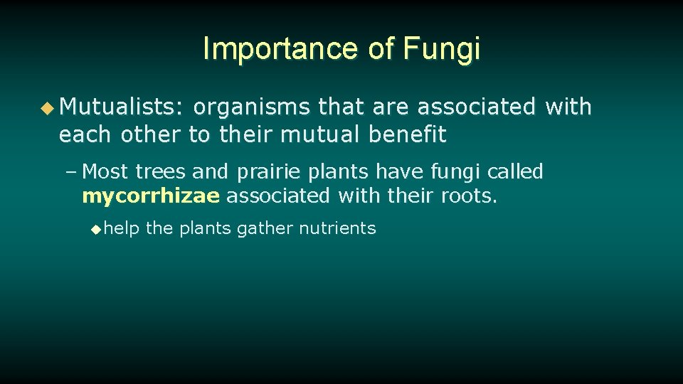 Importance of Fungi u Mutualists: organisms that are associated with each other to their