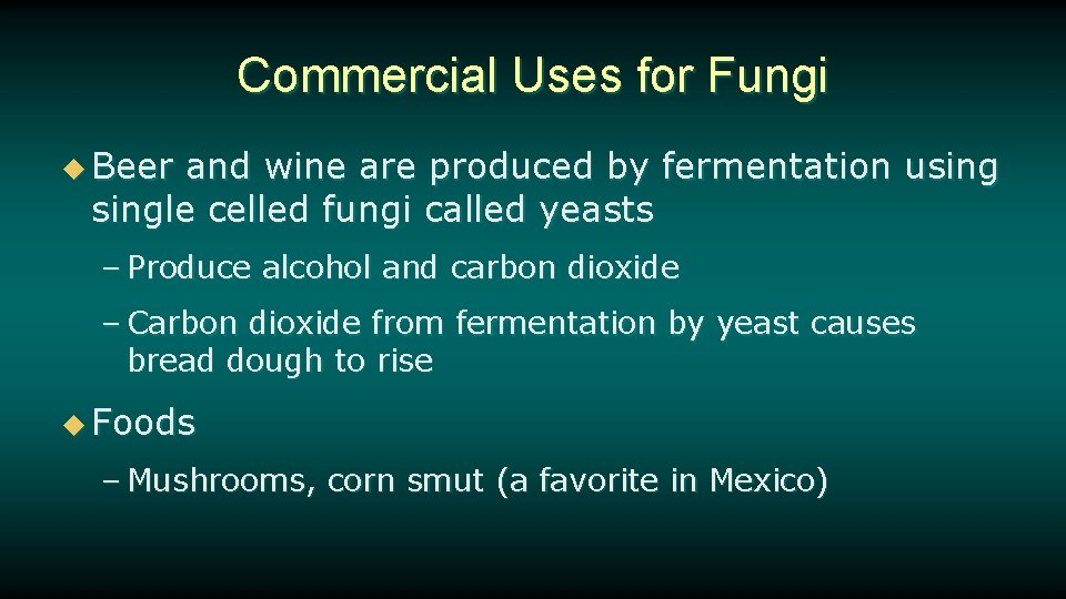 Commercial Uses for Fungi u Beer and wine are produced by fermentation usingle celled