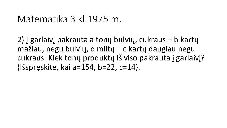 Matematika 3 kl. 1975 m. 2) Į garlaivį pakrauta a tonų bulvių, cukraus –
