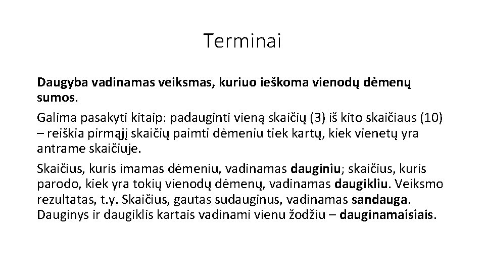 Terminai Daugyba vadinamas veiksmas, kuriuo ieškoma vienodų dėmenų sumos. Galima pasakyti kitaip: padauginti vieną