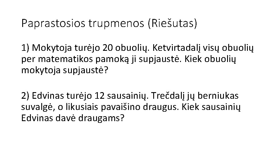 Paprastosios trupmenos (Riešutas) 1) Mokytoja turėjo 20 obuolių. Ketvirtadalį visų obuolių per matematikos pamoką