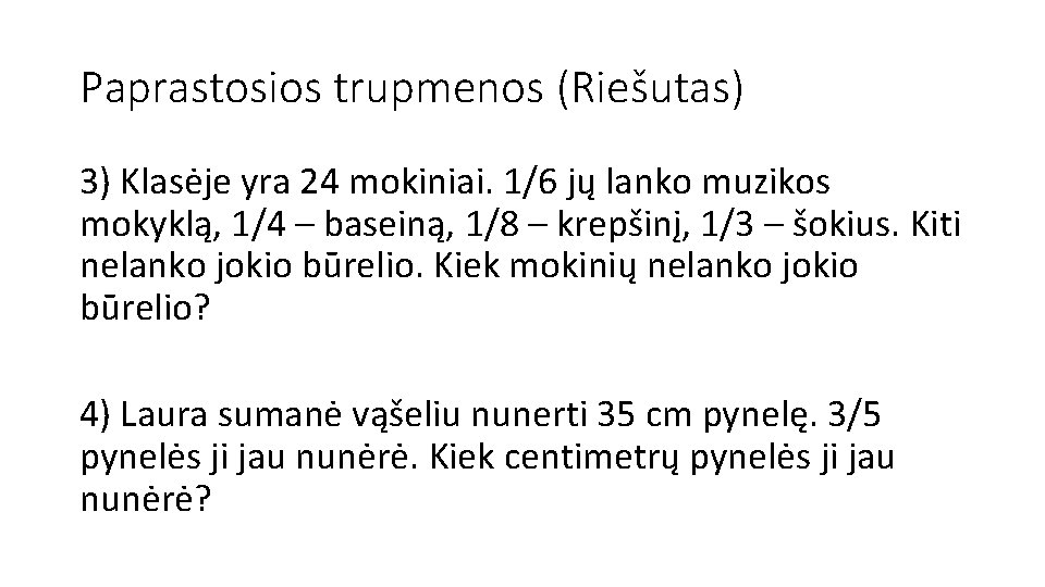 Paprastosios trupmenos (Riešutas) 3) Klasėje yra 24 mokiniai. 1/6 jų lanko muzikos mokyklą, 1/4