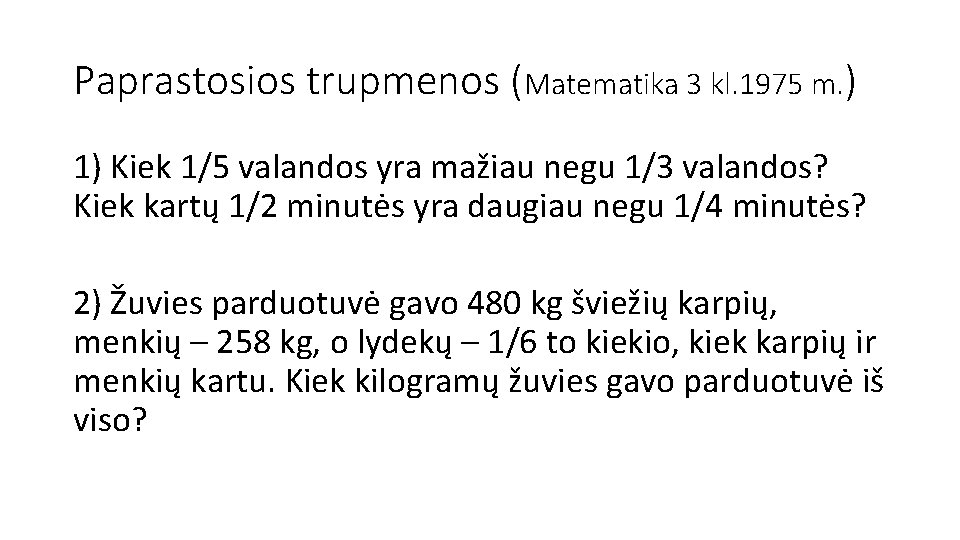 Paprastosios trupmenos (Matematika 3 kl. 1975 m. ) 1) Kiek 1/5 valandos yra mažiau