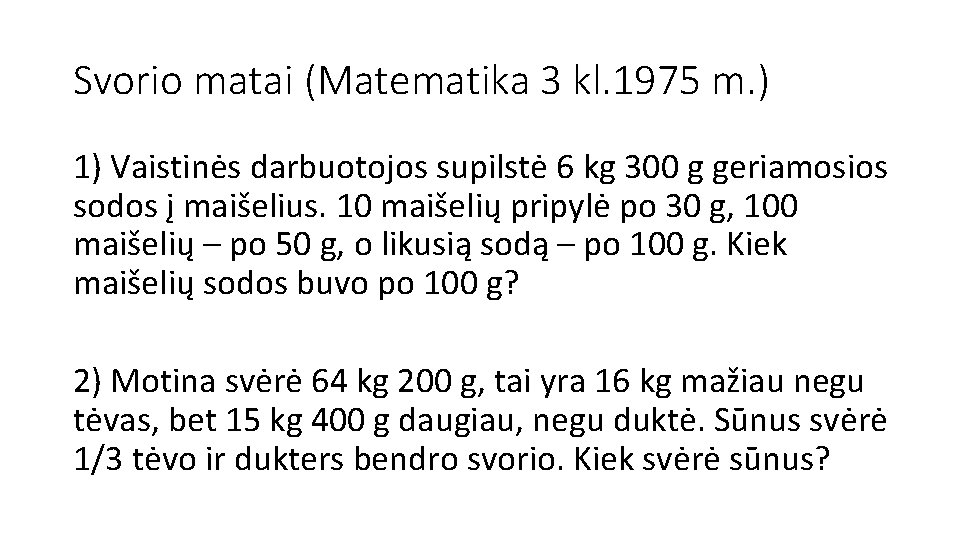 Svorio matai (Matematika 3 kl. 1975 m. ) 1) Vaistinės darbuotojos supilstė 6 kg