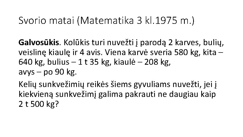 Svorio matai (Matematika 3 kl. 1975 m. ) Galvosūkis. Kolūkis turi nuvežti į parodą