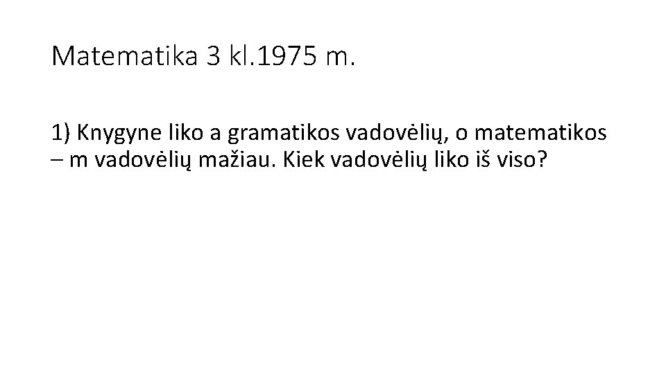 Matematika 3 kl. 1975 m. 1) Knygyne liko a gramatikos vadovėlių, o matematikos –