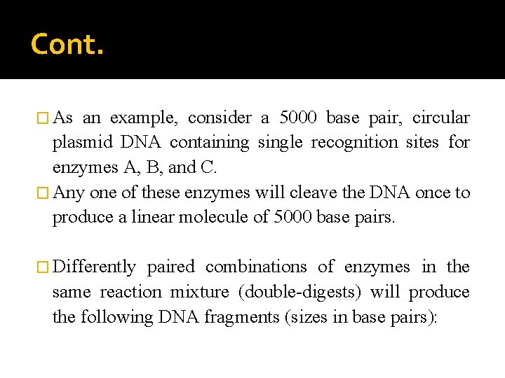 Cont. � As an example, consider a 5000 base pair, circular plasmid DNA containing