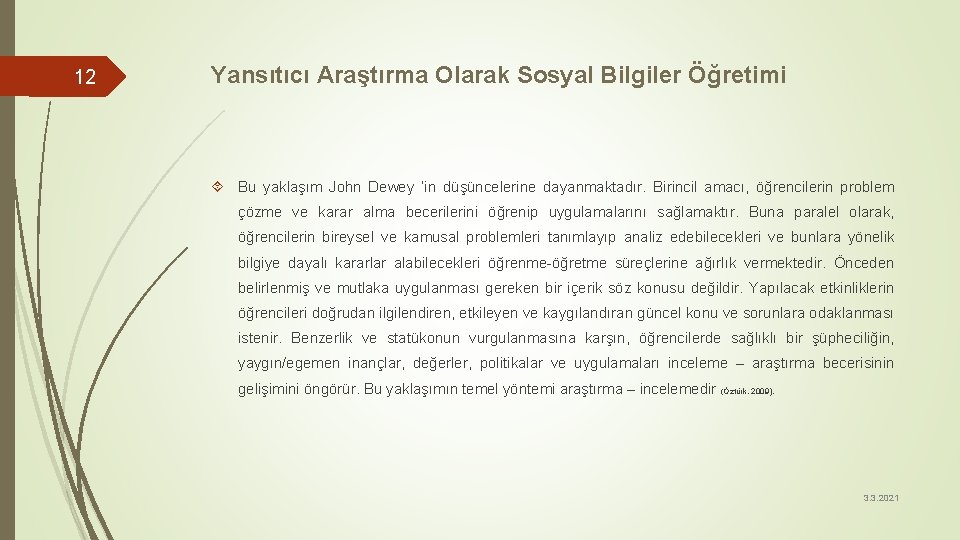 12 Yansıtıcı Araştırma Olarak Sosyal Bilgiler Öğretimi Bu yaklaşım John Dewey ‘in düşüncelerine dayanmaktadır.