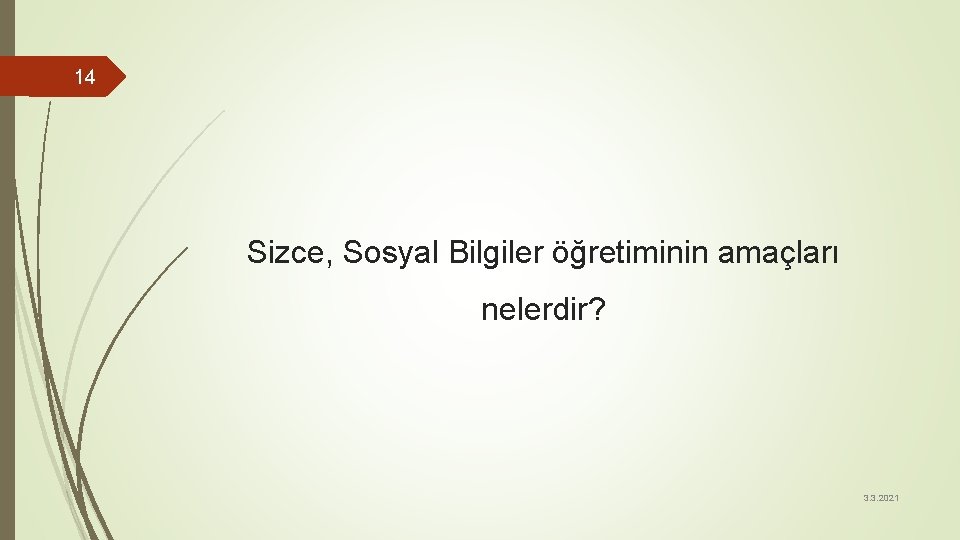 14 Sizce, Sosyal Bilgiler öğretiminin amaçları nelerdir? 3. 3. 2021 