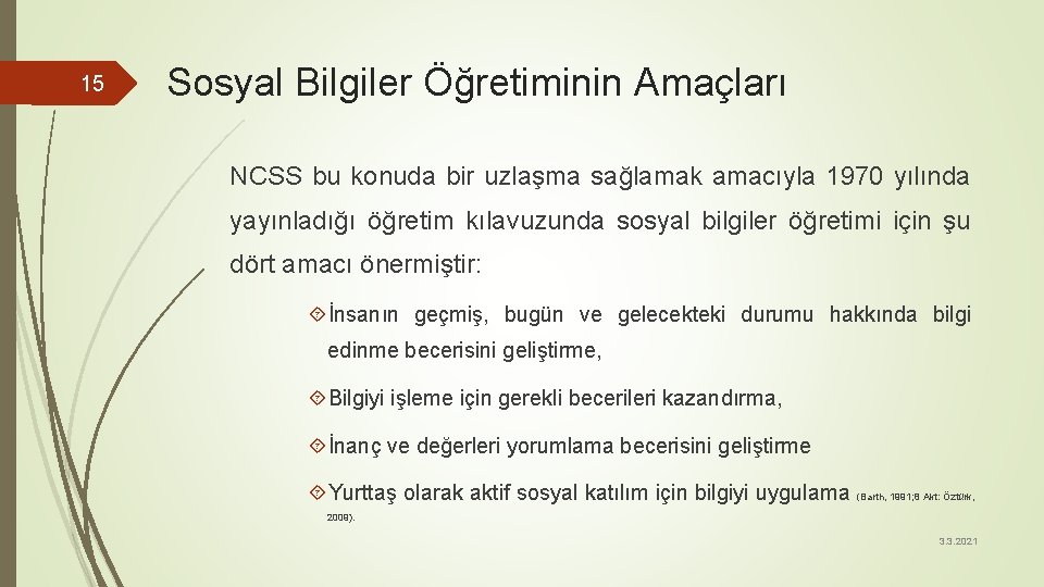 15 Sosyal Bilgiler Öğretiminin Amaçları NCSS bu konuda bir uzlaşma sağlamak amacıyla 1970 yılında