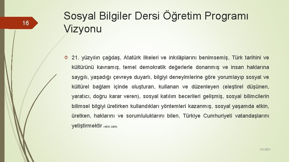 16 Sosyal Bilgiler Dersi Öğretim Programı Vizyonu 21. yüzyılın çağdaş, Atatürk ilkeleri ve inkılâplarını