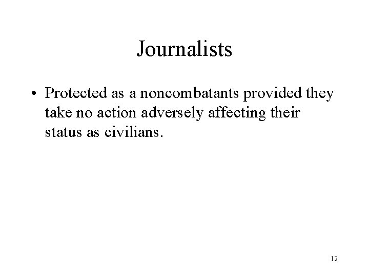 Journalists • Protected as a noncombatants provided they take no action adversely affecting their