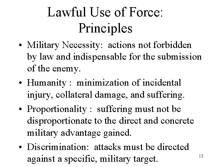 Lawful Use of Force: Principles • Military Necessity: actions not forbidden by law and