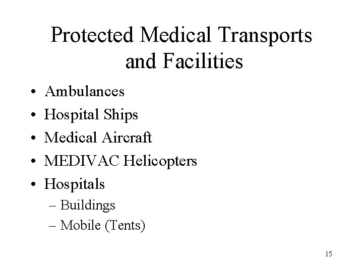 Protected Medical Transports and Facilities • • • Ambulances Hospital Ships Medical Aircraft MEDIVAC
