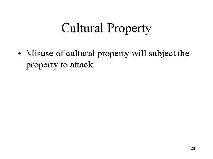 Cultural Property • Misuse of cultural property will subject the property to attack. 20
