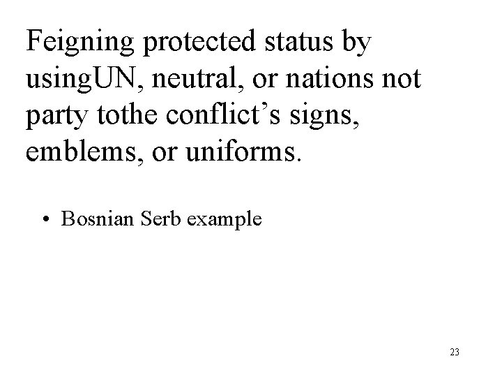 Feigning protected status by using. UN, neutral, or nations not party tothe conflict’s signs,