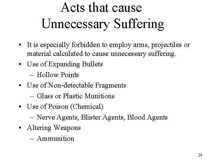 Acts that cause Unnecessary Suffering • It is especially forbidden to employ arms, projectiles