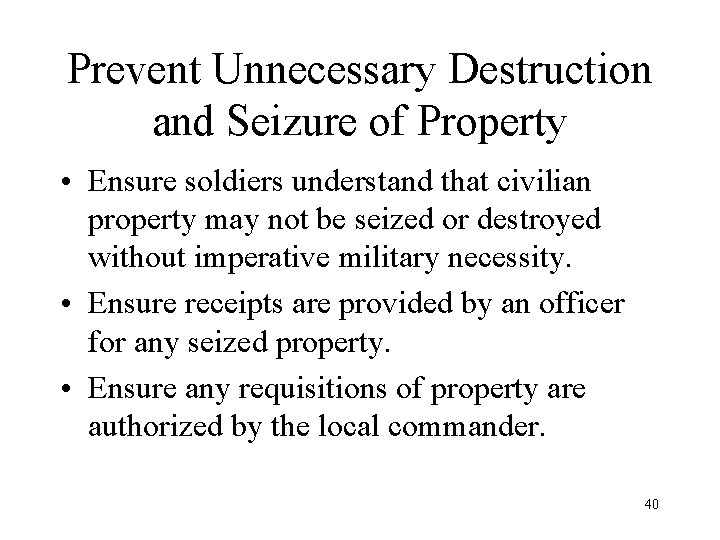 Prevent Unnecessary Destruction and Seizure of Property • Ensure soldiers understand that civilian property