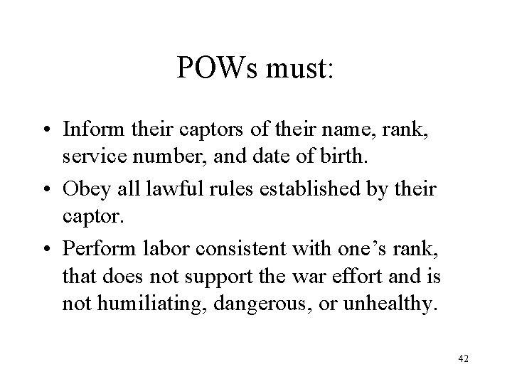POWs must: • Inform their captors of their name, rank, service number, and date