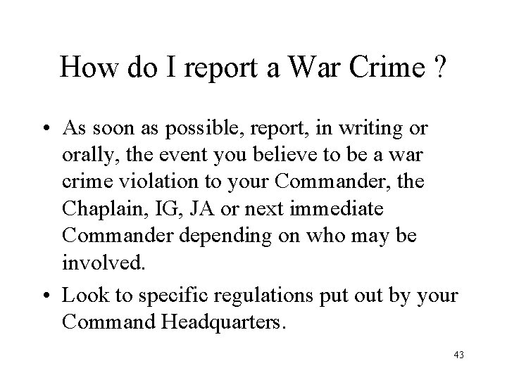 How do I report a War Crime ? • As soon as possible, report,