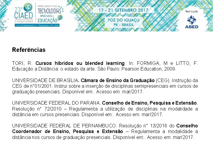 Referências TORI, R. Cursos híbridos ou blended learning. In: FORMIGA, M e LITTO, F.