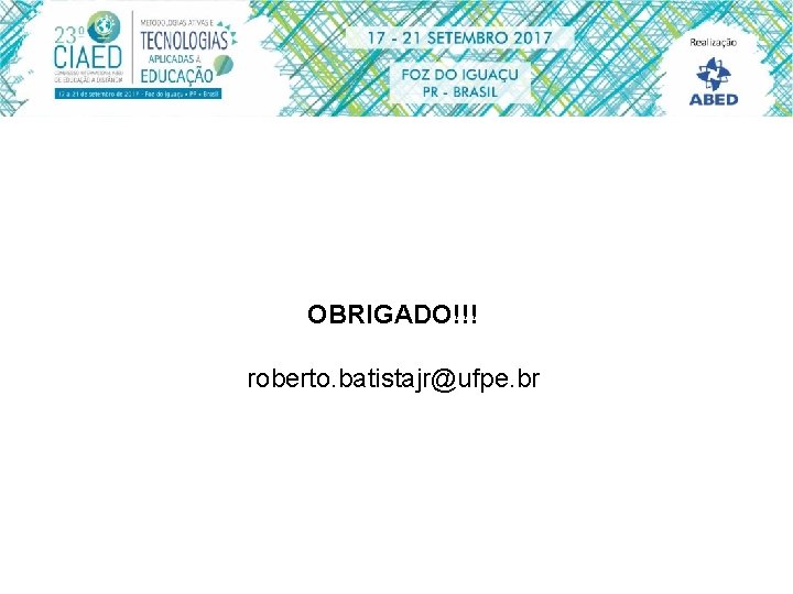 OBRIGADO!!! roberto. batistajr@ufpe. br 